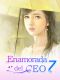 [Enamorada del CEO 07] • Enamorada del CEO 7 · ¿Me Perdonarás?